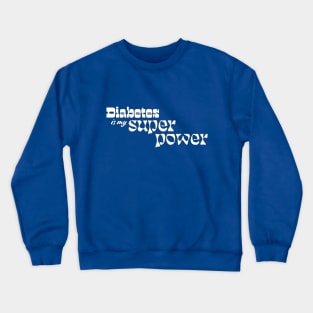 Diabetes Is My SUPERPOWER Crewneck Sweatshirt